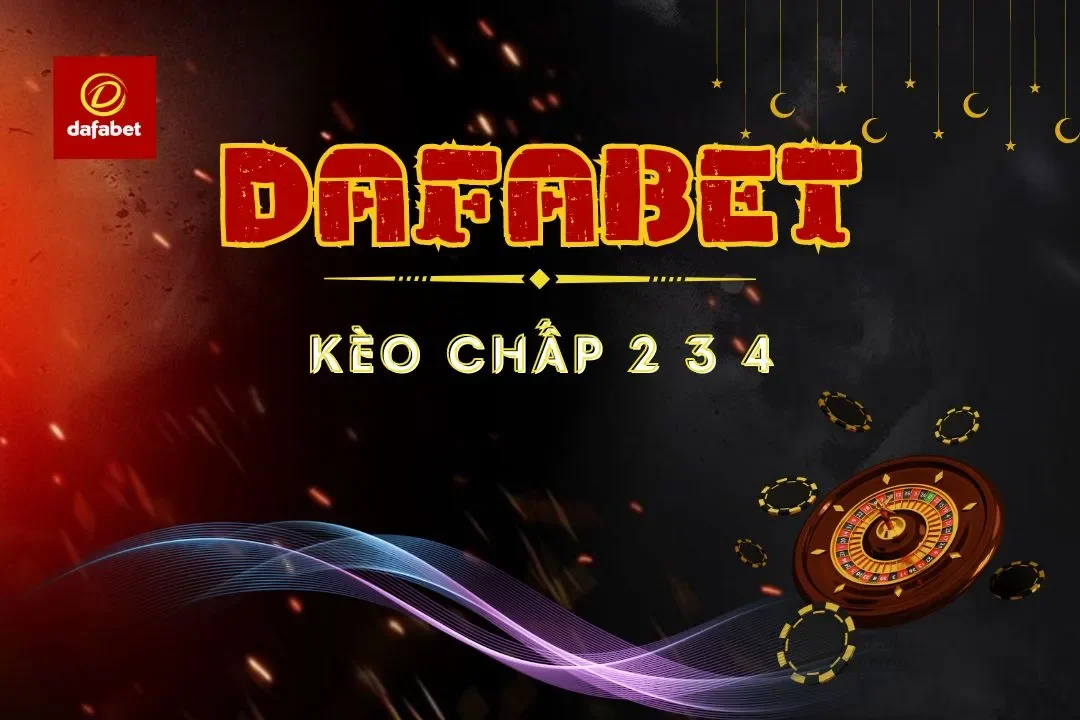 Đặt Kèo Chấp 2 3 4 Hiệu Quả Thắng Lớn Tại Dafa bet