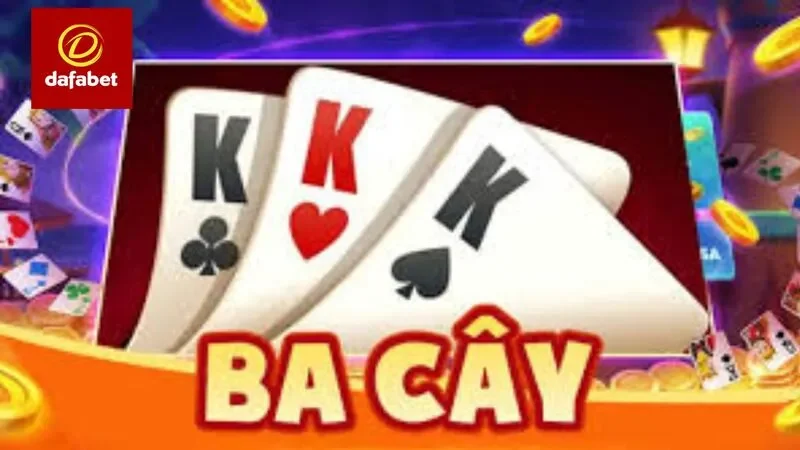 Game bài ba cây là game bài phổ biến với anh em cược thủ