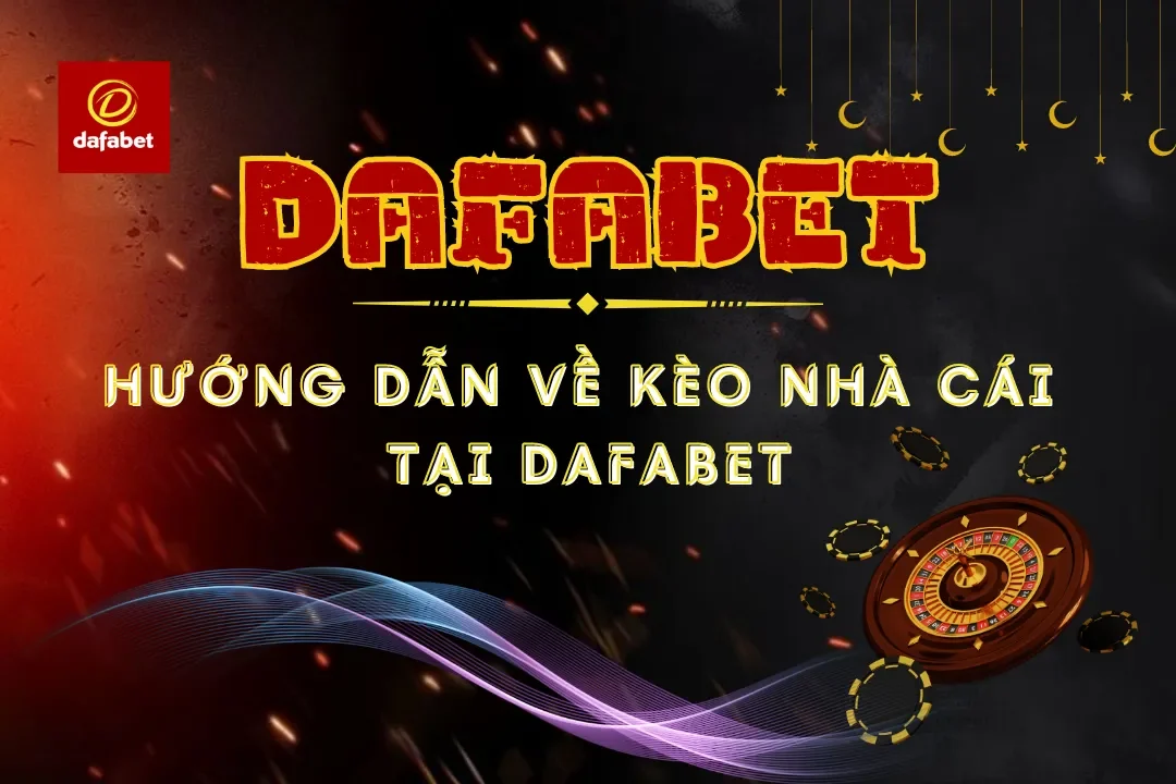 Hướng Dẫn Chi Tiết Về Kèo Nhà Cái tại Dafabet